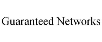 GUARANTEED NETWORKS