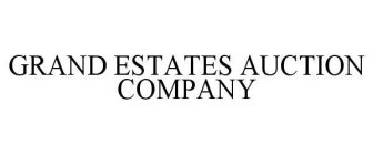 GRAND ESTATES AUCTION COMPANY