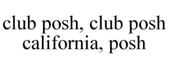 CLUB POSH, CLUB POSH CALIFORNIA, POSH