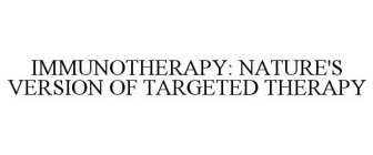 IMMUNOTHERAPY: NATURE'S VERSION OF TARGETED THERAPY