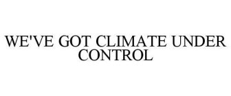 WE'VE GOT CLIMATE UNDER CONTROL