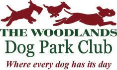 THE WOODLANDS DOG PARK CLUB WHERE EVERY DOG HAS ITS DAY