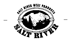 SALT RIVER SALT RIVER MEAT PRODUCTS
