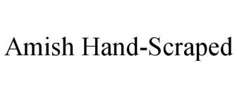AMISH HAND-SCRAPED