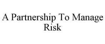 A PARTNERSHIP TO MANAGE RISK
