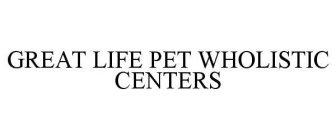 GREAT LIFE PET WHOLISTIC CENTERS