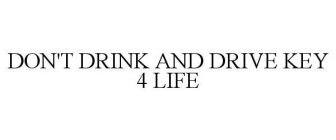 DON'T DRINK AND DRIVE KEY 4 LIFE