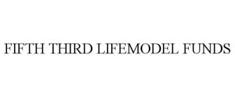FIFTH THIRD LIFEMODEL FUNDS