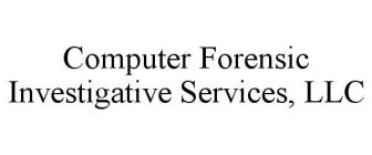 COMPUTER FORENSIC INVESTIGATIVE SERVICES, LLC