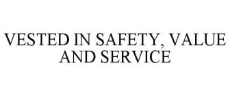 VESTED IN SAFETY, VALUE AND SERVICE