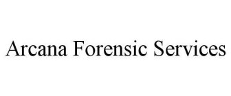 ARCANA FORENSIC SERVICES