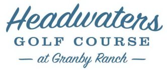 HEADWATERS GOLF COURSE AT GRANBY RANCH