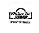 DRIVE IN VIDEO WE DELIVER ENTERTAINMENT