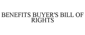 BENEFITS BUYER'S BILL OF RIGHTS