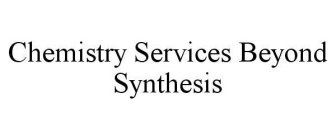CHEMISTRY SERVICES BEYOND SYNTHESIS