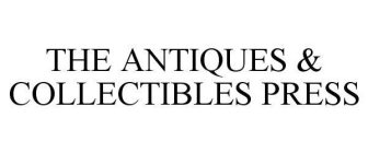 THE ANTIQUES & COLLECTIBLES PRESS