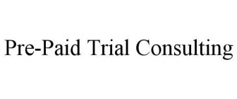 PRE-PAID TRIAL CONSULTING