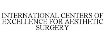 INTERNATIONAL CENTERS OF EXCELLENCE FOR AESTHETIC SURGERY