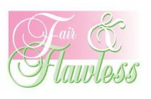 FAIR & FLAWLESS