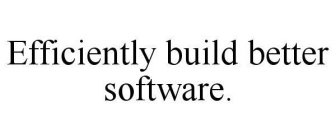 EFFICIENTLY BUILD BETTER SOFTWARE.