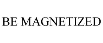 BE MAGNETIZED