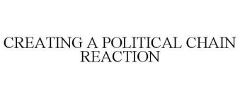 CREATING A POLITICAL CHAIN REACTION