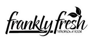 FRANKLY FRESH WHOLESOME FOOD