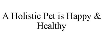 A HOLISTIC PET IS HAPPY & HEALTHY