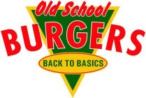 OLD SCHOOL BURGERS BACK TO BASICS