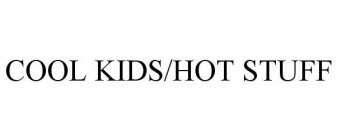 COOL KIDS/HOT STUFF