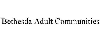 BETHESDA ADULT COMMUNITIES