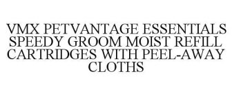 VMX PETVANTAGE ESSENTIALS SPEEDY GROOM MOIST REFILL CARTRIDGES WITH PEEL-AWAY CLOTHS