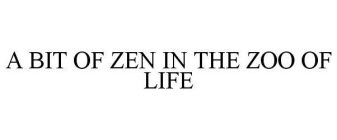 A BIT OF ZEN IN THE ZOO OF LIFE