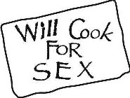 WILL COOK FOR SEX