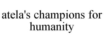 ATELA'S CHAMPIONS FOR HUMANITY