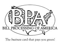 BPA BILL PROCESSING OF AMERICA THE BUSINESS CARD THAT PAYS YOU GREEN!