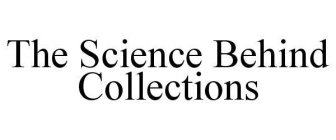 THE SCIENCE BEHIND COLLECTIONS