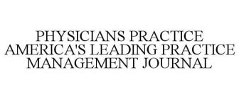 PHYSICIANS PRACTICE AMERICA'S LEADING PRACTICE MANAGEMENT JOURNAL