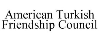 AMERICAN TURKISH FRIENDSHIP COUNCIL