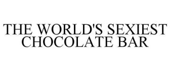 THE WORLD'S SEXIEST CHOCOLATE BAR