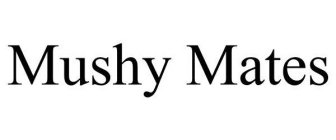 MUSHY MATES