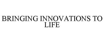 BRINGING INNOVATIONS TO LIFE