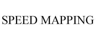 SPEED MAPPING