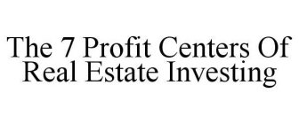 THE 7 PROFIT CENTERS OF REAL ESTATE INVESTING