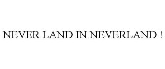 NEVER LAND IN NEVERLAND !