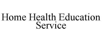 HOME HEALTH EDUCATION SERVICE