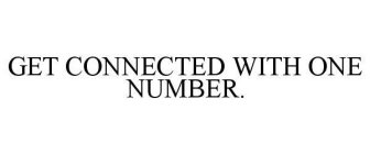 GET CONNECTED WITH ONE NUMBER.
