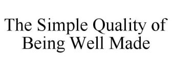 THE SIMPLE QUALITY OF BEING WELL MADE