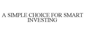 A SIMPLE CHOICE FOR SMART INVESTING
