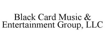 BLACK CARD MUSIC & ENTERTAINMENT GROUP,LLC